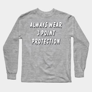 Always wear 3 point protection Long Sleeve T-Shirt